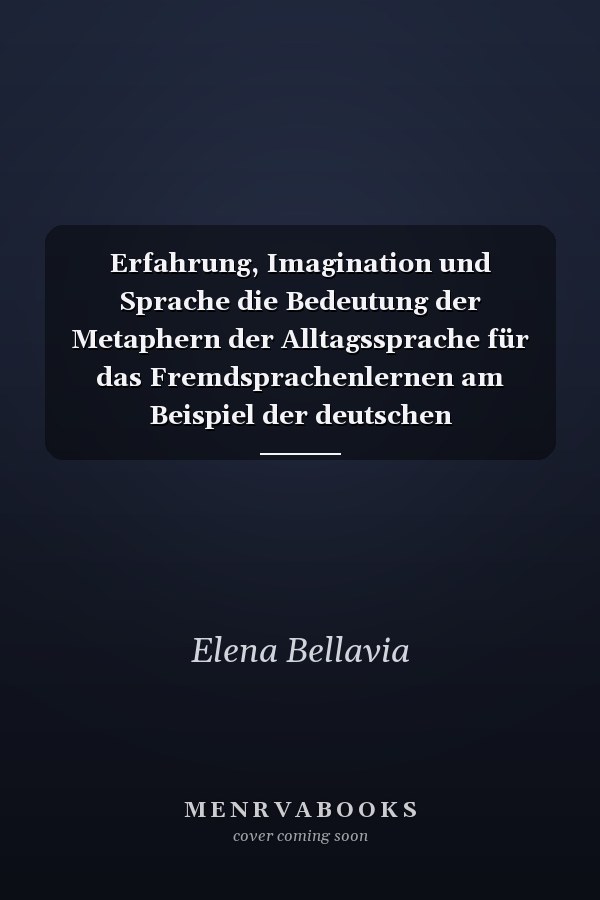 Erfahrung, Imagination und Sprache die Bedeutung der Metaphern der Alltagssprache für das Fremdsprachenlernen am Beispiel der deutschen Präpositionen