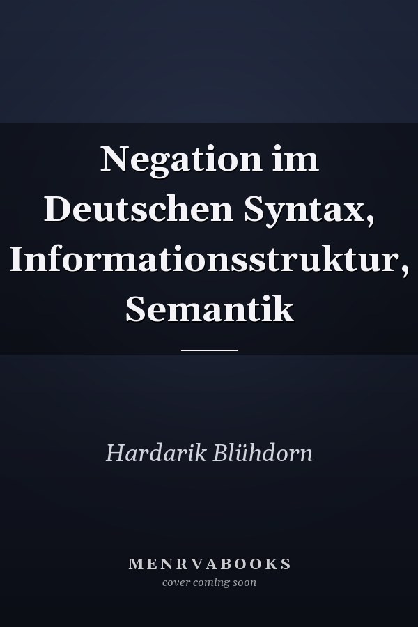 Negation im Deutschen Syntax, Informationsstruktur, Semantik