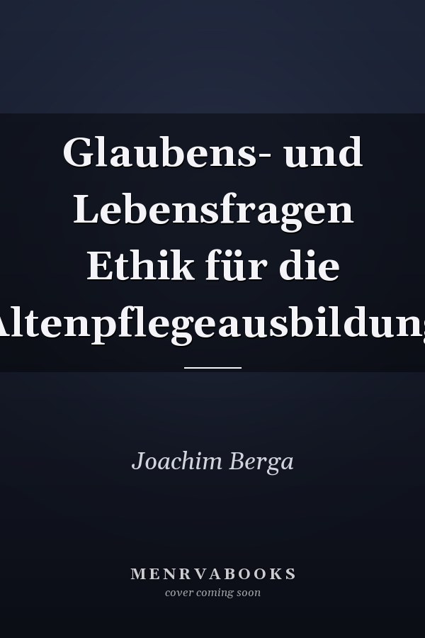 Glaubens- und Lebensfragen Ethik für die Altenpflegeausbildung