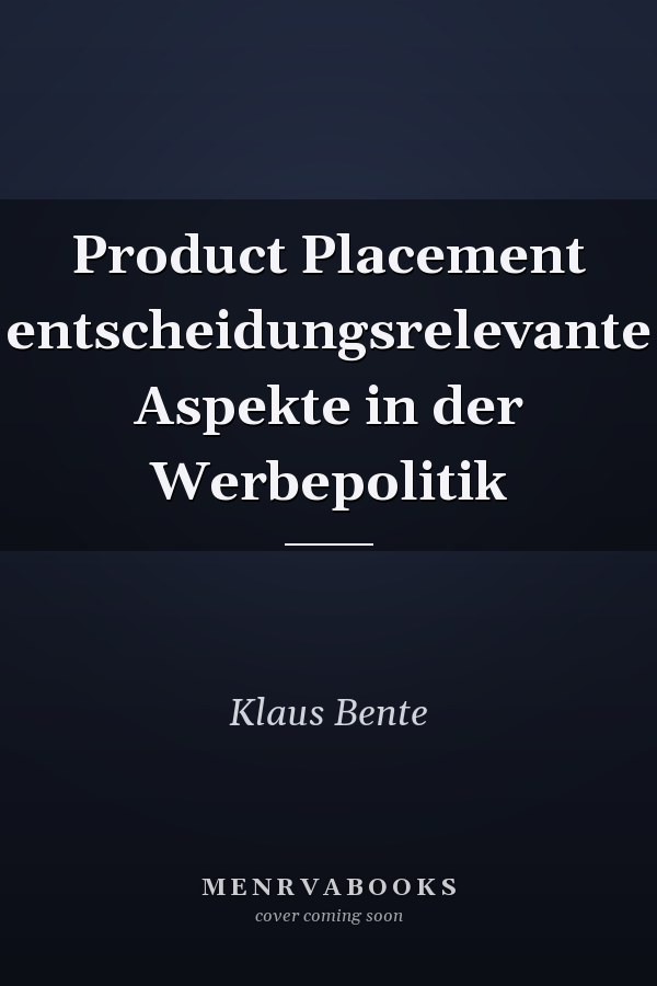 Product Placement entscheidungsrelevante Aspekte in der Werbepolitik