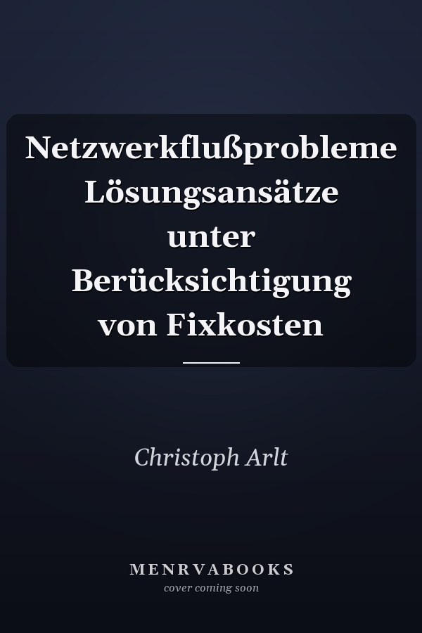 Netzwerkflußprobleme Lösungsansätze unter Berücksichtigung von Fixkosten