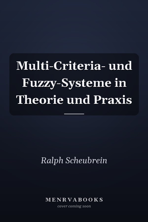 Multi-Criteria- und Fuzzy-Systeme in Theorie und Praxis