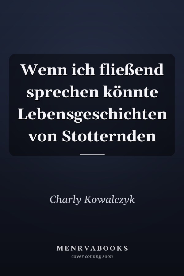 Wenn ich fließend sprechen könnte Lebensgeschichten von Stotternden