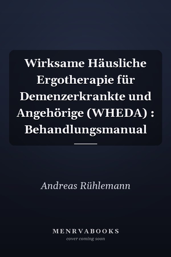 Wirksame Häusliche Ergotherapie für Demenzerkrankte und Angehörige (WHEDA) : Behandlungsmanual