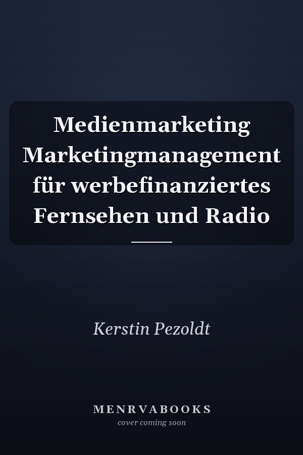 Medienmarketing Marketingmanagement für werbefinanziertes Fernsehen und Radio