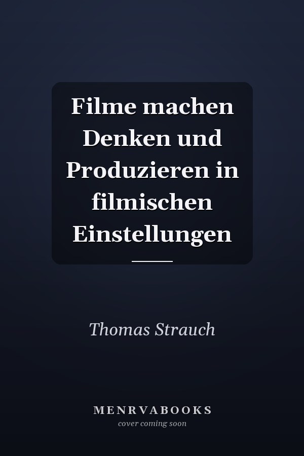 Filme machen Denken und Produzieren in filmischen Einstellungen