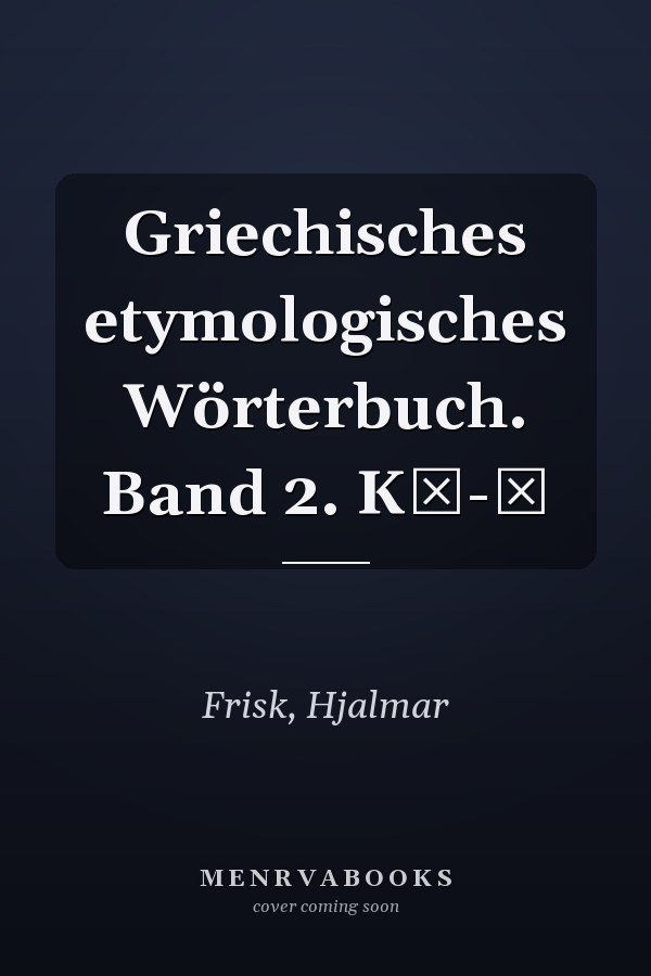 Griechisches etymologisches Wörterbuch. Band 2. Kρ-Ω