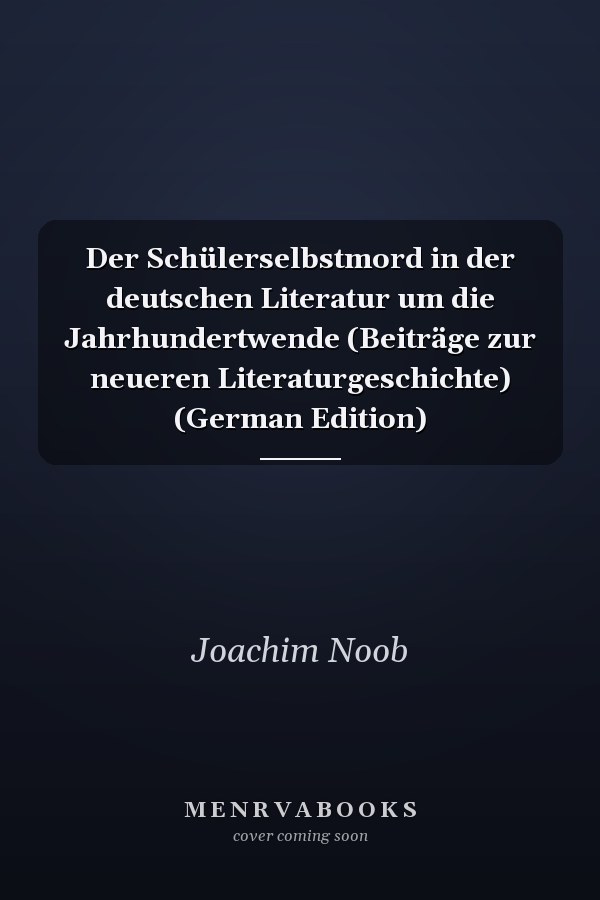 Der Schülerselbstmord in der deutschen Literatur um die Jahrhundertwende (Beiträge zur neueren Literaturgeschichte) (German Edition)