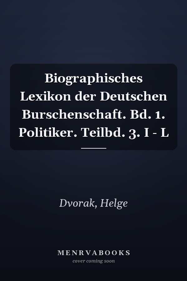 Biographisches Lexikon der Deutschen Burschenschaft. Bd. 1. Politiker. Teilbd. 3. I - L