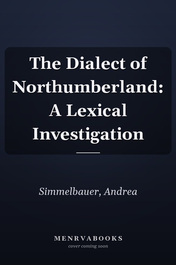The Dialect of Northumberland: A Lexical Investigation