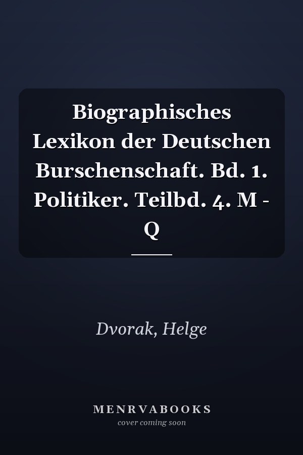 Biographisches Lexikon der Deutschen Burschenschaft. Bd. 1. Politiker. Teilbd. 4. M - Q