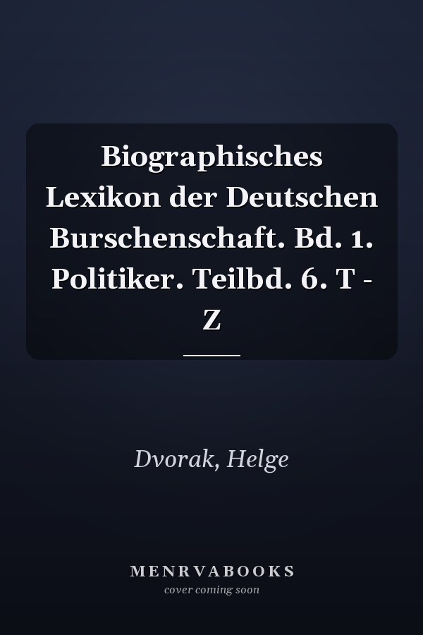 Biographisches Lexikon der Deutschen Burschenschaft. Bd. 1. Politiker. Teilbd. 6. T - Z
