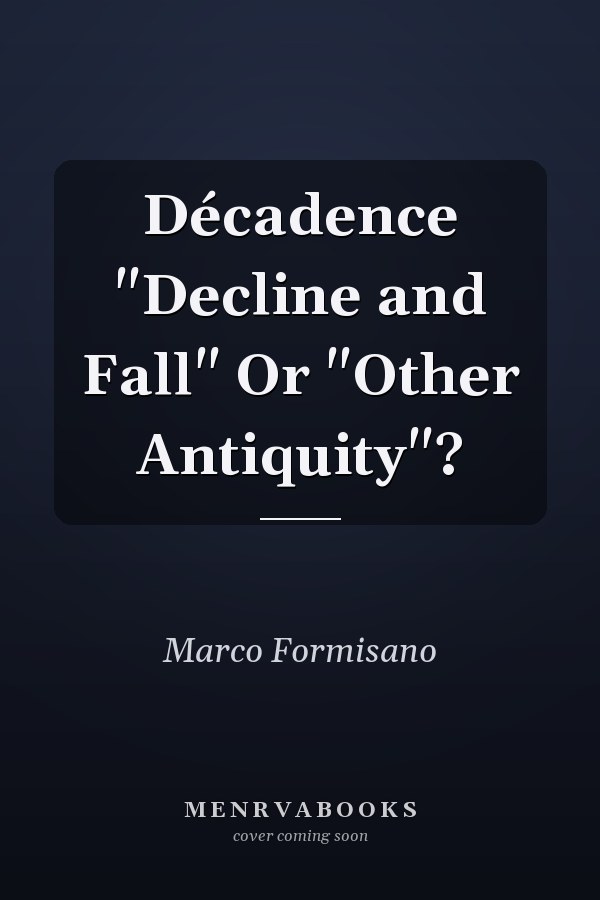 Décadence "Decline and Fall" Or "Other Antiquity"?