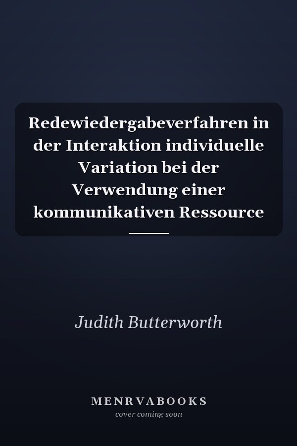 Redewiedergabeverfahren in der Interaktion individuelle Variation bei der Verwendung einer kommunikativen Ressource