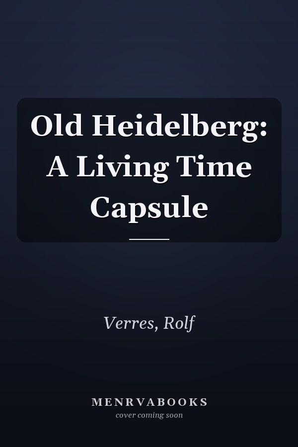 Old Heidelberg: A Living Time Capsule