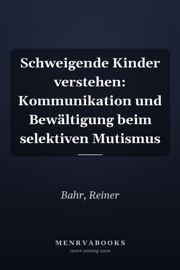 Schweigende Kinder verstehen: Kommunikation und Bewältigung beim selektiven Mutismus