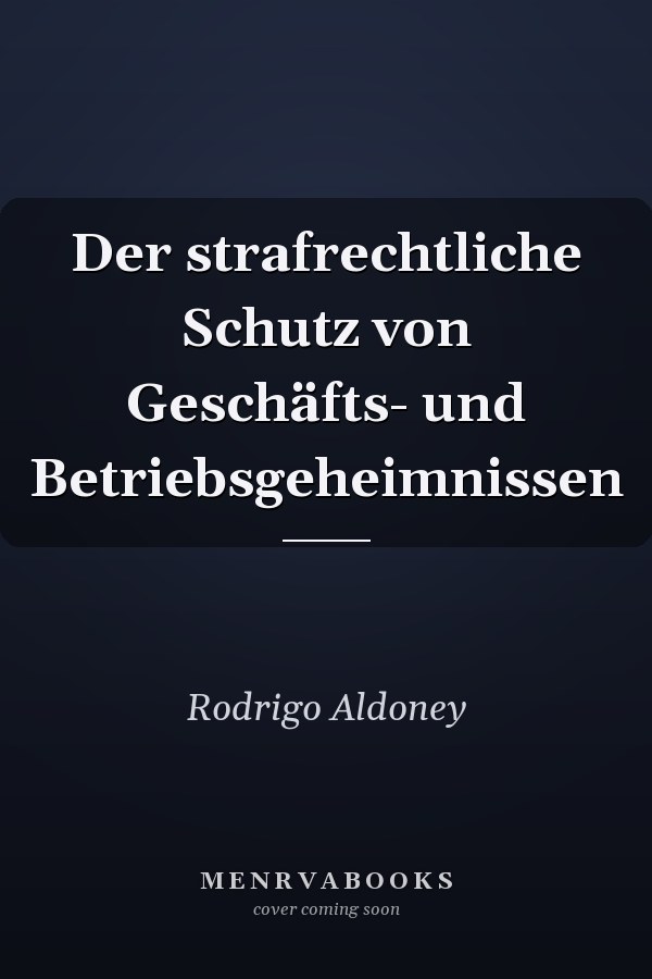 Der strafrechtliche Schutz von Geschäfts- und Betriebsgeheimnissen