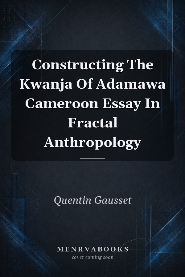 Constructing The Kwanja Of Adamawa Cameroon Essay In Fractal Anthropology