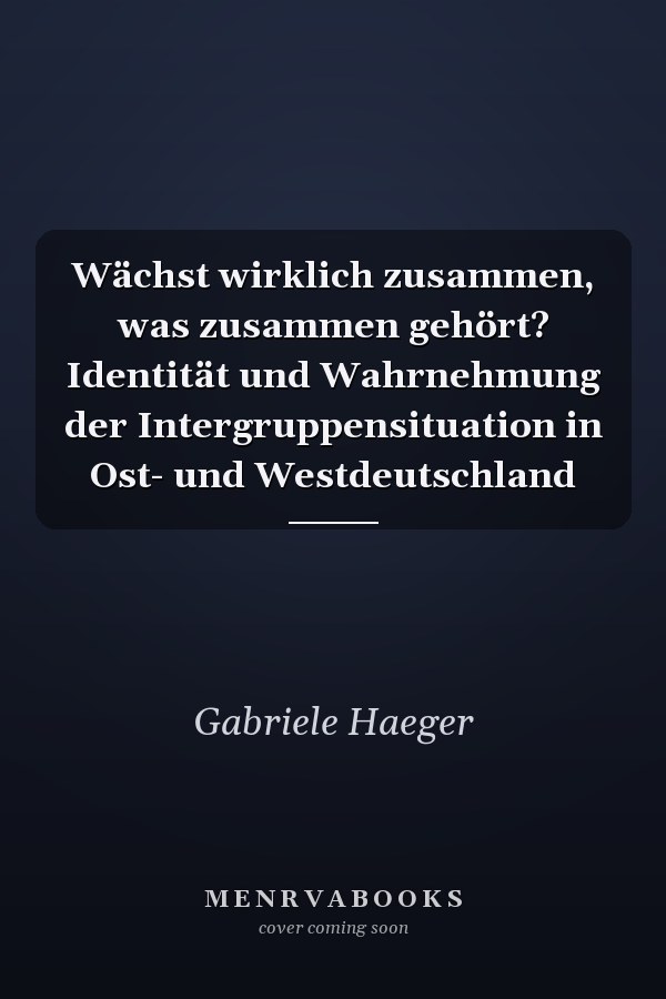 Wächst wirklich zusammen, was zusammen gehört? Identität und Wahrnehmung der Intergruppensituation in Ost- und Westdeutschland