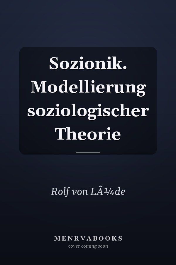 Sozionik. Modellierung soziologischer Theorie