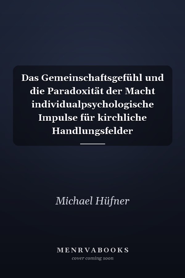 Das Gemeinschaftsgefühl und die Paradoxität der Macht individualpsychologische Impulse für kirchliche Handlungsfelder