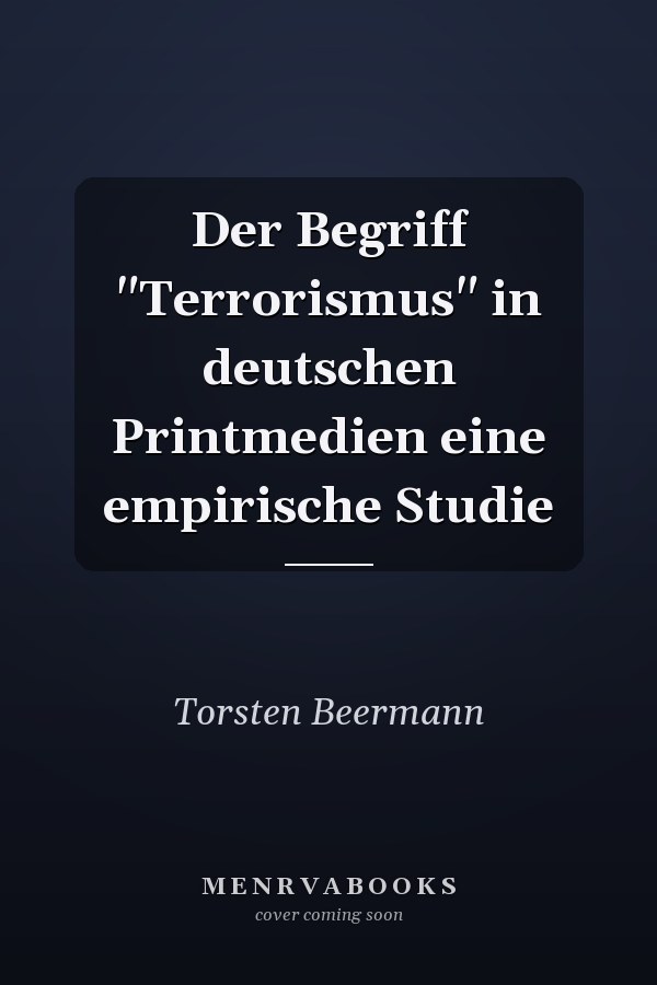 Der Begriff "Terrorismus" in deutschen Printmedien eine empirische Studie