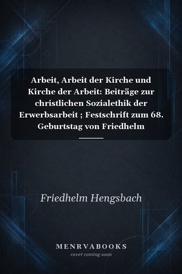 Arbeit, Arbeit der Kirche und Kirche der Arbeit: Beiträge zur christlichen Sozialethik der Erwerbsarbeit ; Festschrift zum 68. Geburtstag von Friedhelm Hengsbach, SJ
