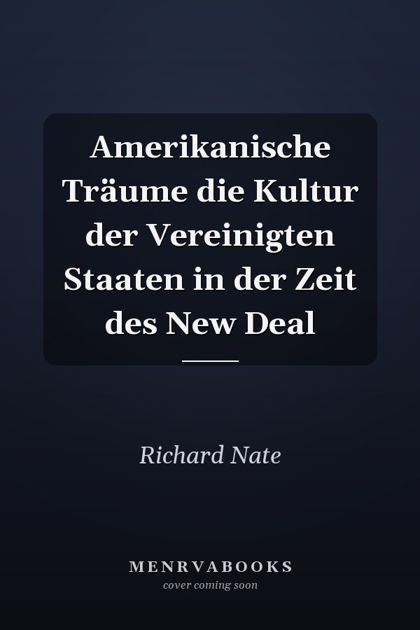 Amerikanische Träume die Kultur der Vereinigten Staaten in der Zeit des New Deal