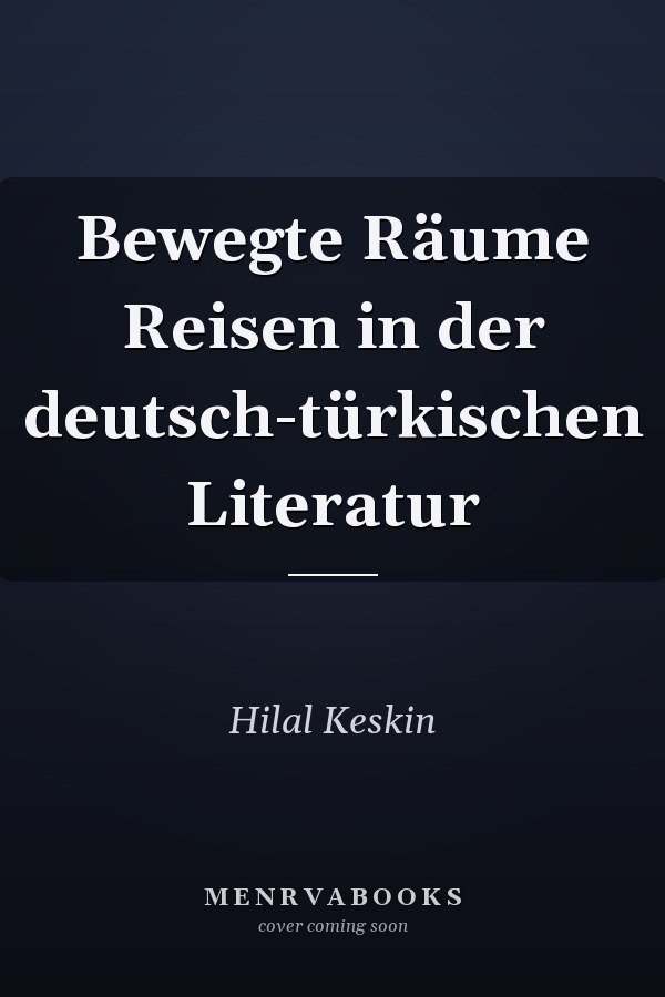 Bewegte Räume Reisen in der deutsch-türkischen Literatur