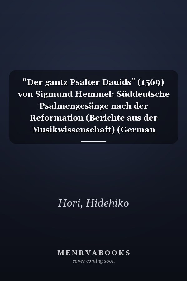 "Der gantz Psalter Dauids" (1569) von Sigmund Hemmel: Süddeutsche Psalmengesänge nach der Reformation (Berichte aus der Musikwissenschaft) (German Edition)