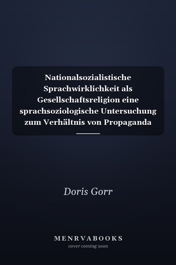 Nationalsozialistische Sprachwirklichkeit als Gesellschaftsreligion eine sprachsoziologische Untersuchung zum Verhältnis von Propaganda und Wirklichkeit im Nationalsozialismus