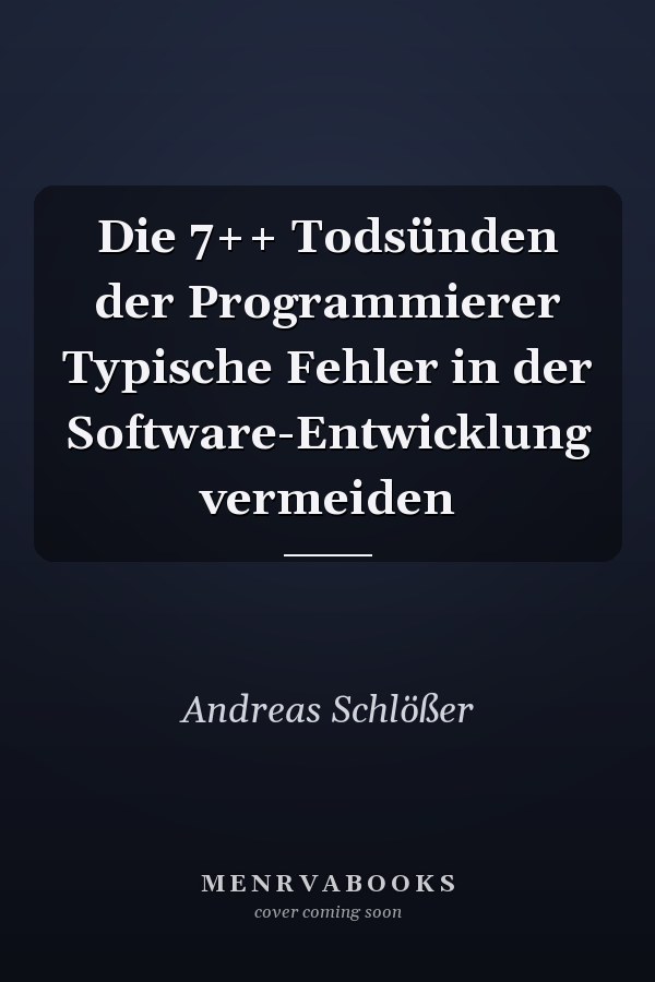 Die 7++ Todsünden der Programmierer Typische Fehler in der Software-Entwicklung vermeiden