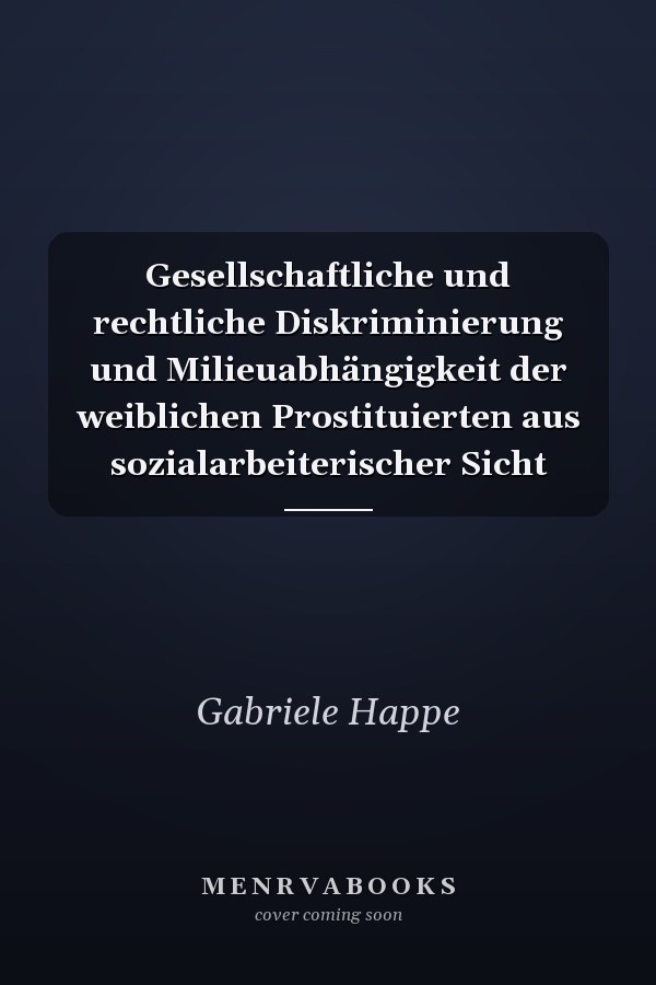 Gesellschaftliche und rechtliche Diskriminierung und Milieuabhängigkeit der weiblichen Prostituierten aus sozialarbeiterischer Sicht