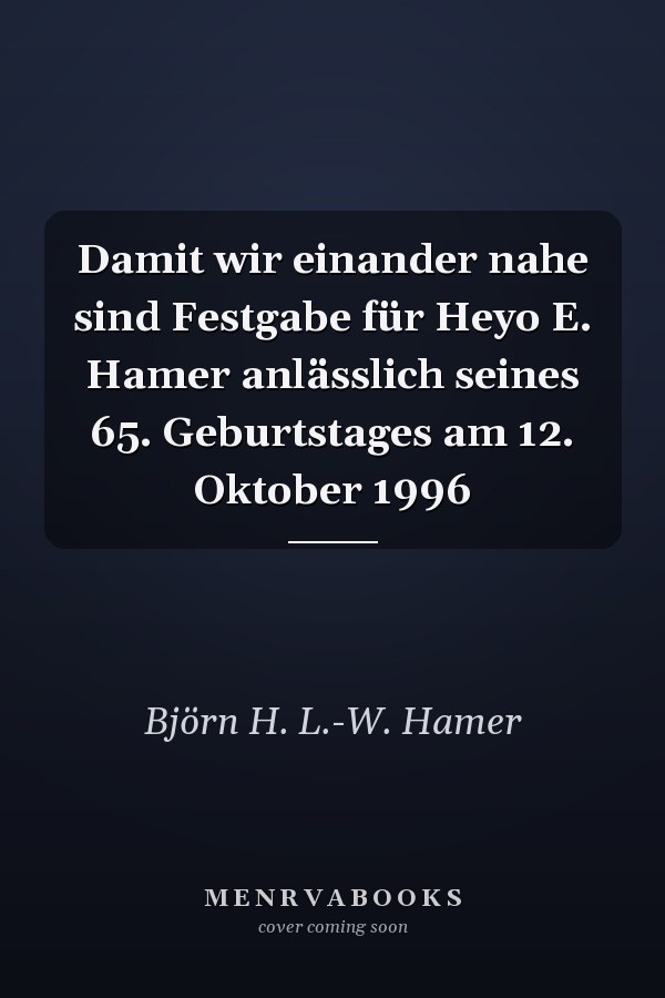 Damit wir einander nahe sind Festgabe für Heyo E. Hamer anlässlich seines 65. Geburtstages am 12. Oktober 1996