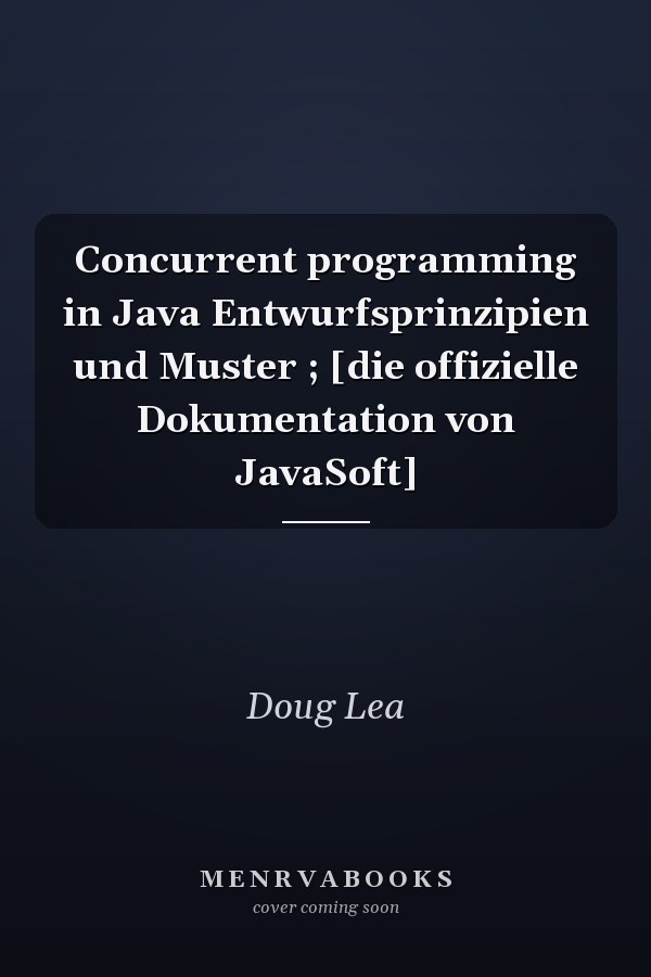 Concurrent programming in Java Entwurfsprinzipien und Muster ; [die offizielle Dokumentation von JavaSoft]