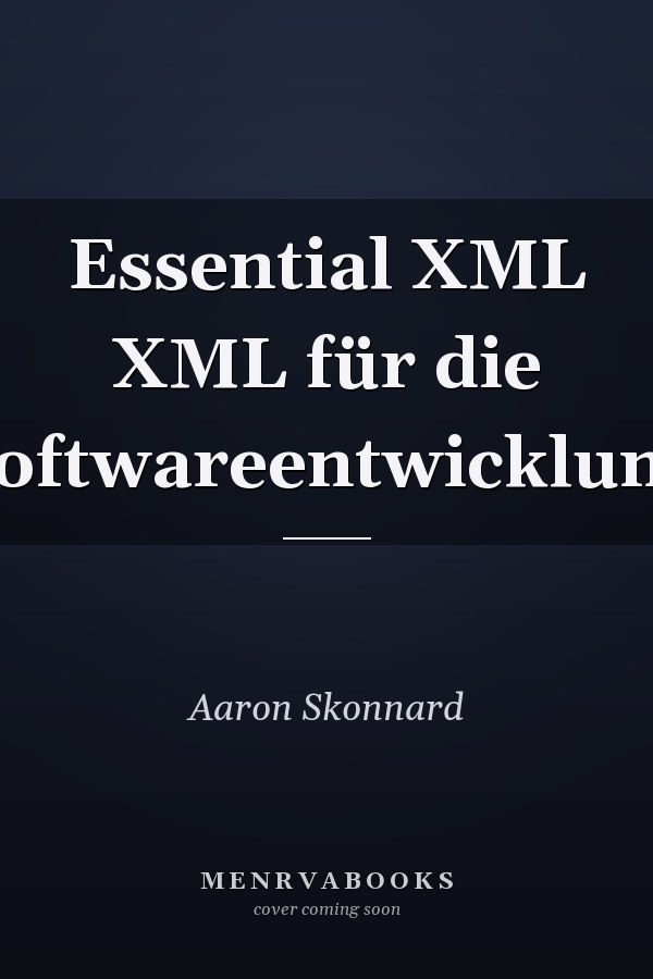 Essential XML XML für die Softwareentwicklung