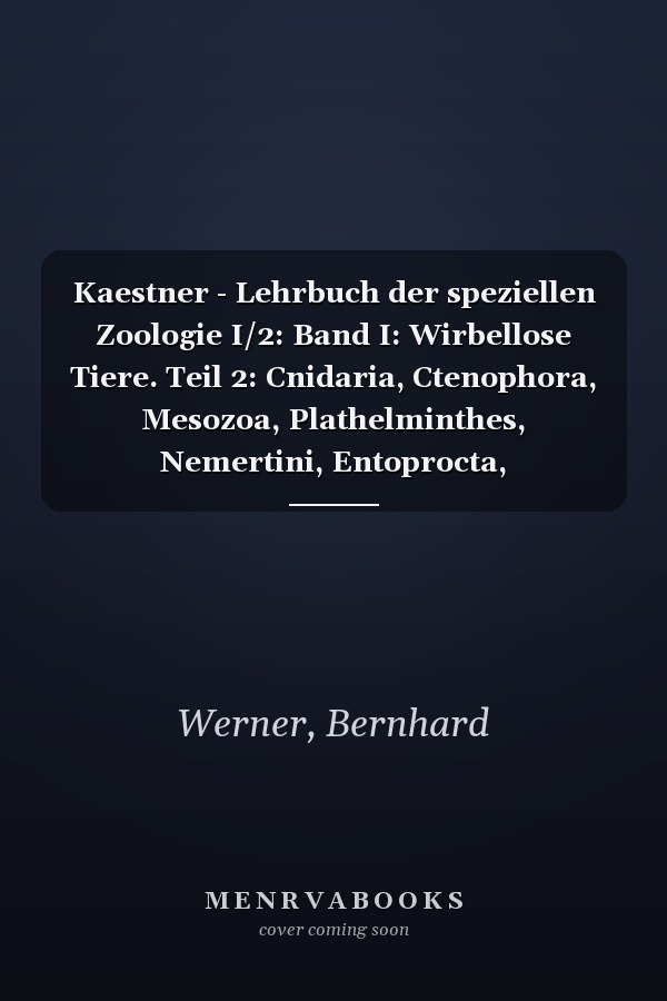 Kaestner - Lehrbuch der speziellen Zoologie I/2: Band I: Wirbellose Tiere. Teil 2: Cnidaria, Ctenophora, Mesozoa, Plathelminthes, Nemertini, Entoprocta, Nemathelminthes, Priapulida (German Edition)