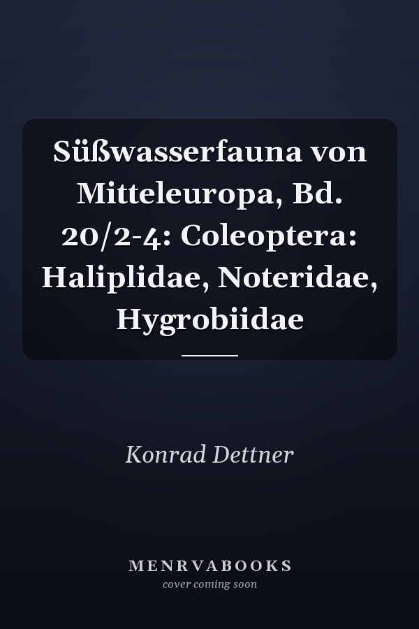 Süßwasserfauna von Mitteleuropa, Bd. 20/2-4: Coleoptera: Haliplidae, Noteridae, Hygrobiidae