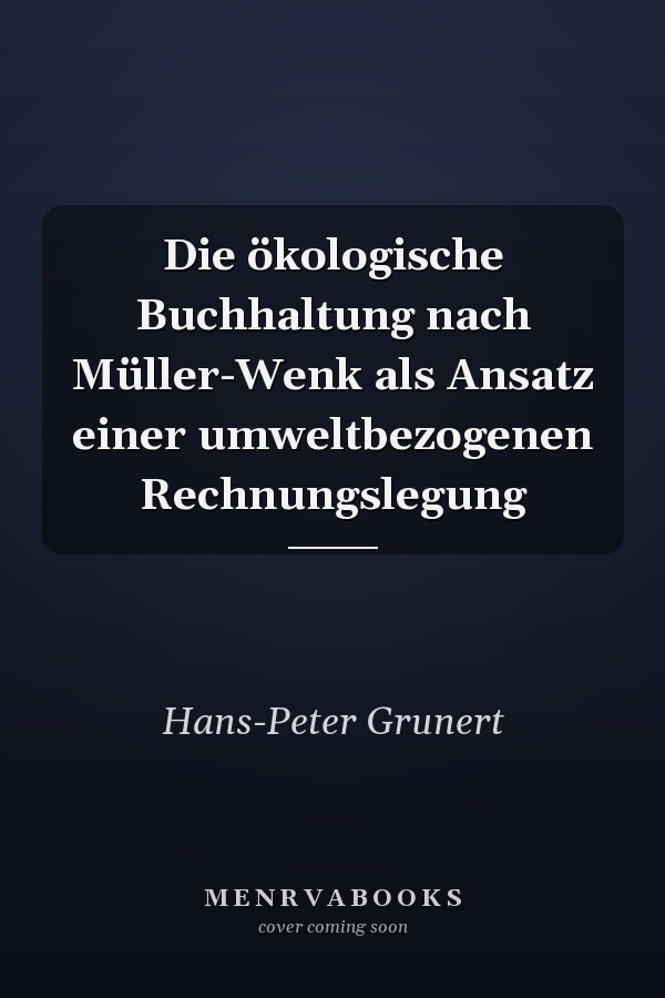 Die ökologische Buchhaltung nach Müller-Wenk als Ansatz einer umweltbezogenen Rechnungslegung