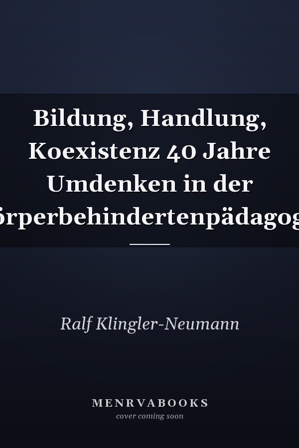 Bildung, Handlung, Koexistenz 40 Jahre Umdenken in der Körperbehindertenpädagogik