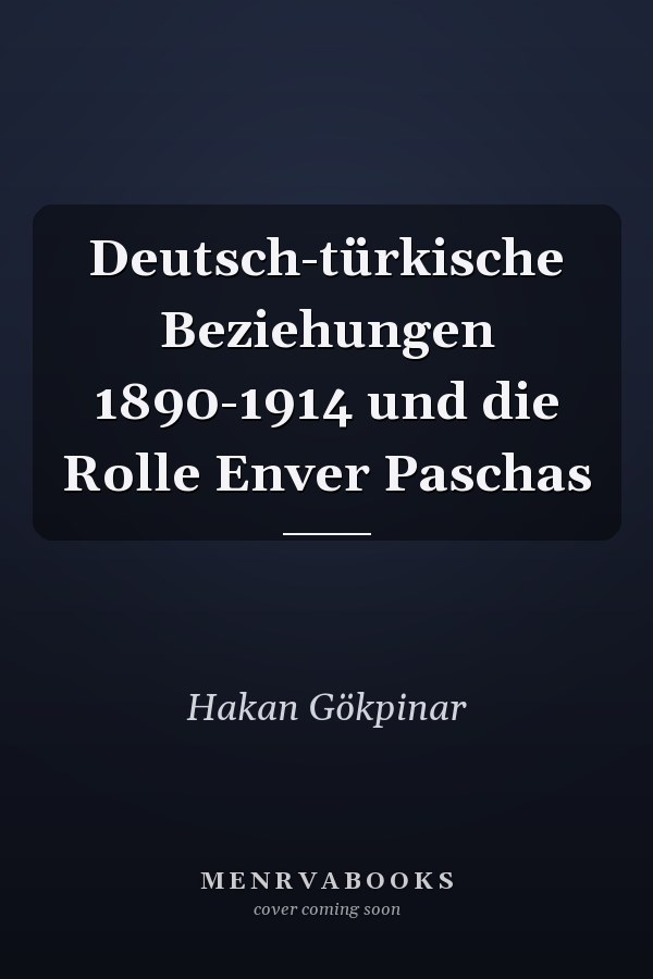 Deutsch-türkische Beziehungen 1890-1914 und die Rolle Enver Paschas