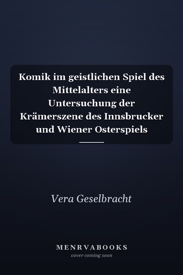 Komik im geistlichen Spiel des Mittelalters eine Untersuchung der Krämerszene des Innsbrucker und Wiener Osterspiels
