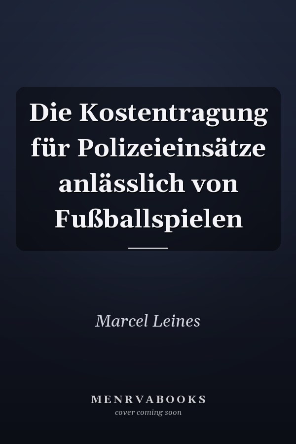 Die Kostentragung für Polizeieinsätze anlässlich von Fußballspielen