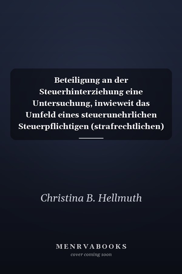 Beteiligung an der Steuerhinterziehung eine Untersuchung, inwieweit das Umfeld eines steuerunehrlichen Steuerpflichtigen (strafrechtlichen) Risiken ausgesetzt ist