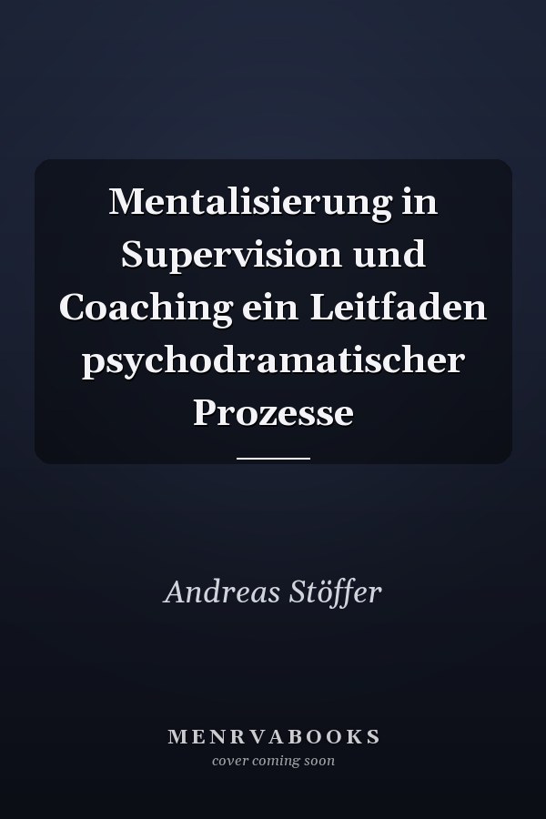 Mentalisierung in Supervision und Coaching ein Leitfaden psychodramatischer Prozesse