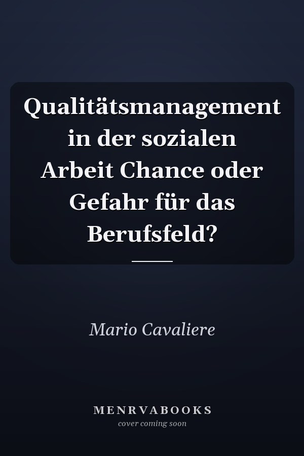 Qualitätsmanagement in der sozialen Arbeit Chance oder Gefahr für das Berufsfeld?