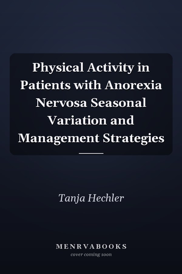Physical Activity in Patients with Anorexia Nervosa Seasonal Variation and Management Strategies