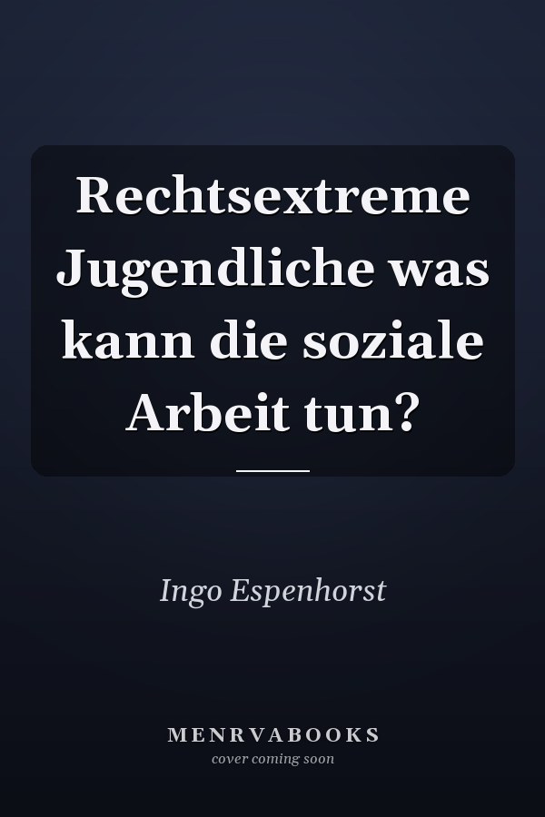 Rechtsextreme Jugendliche was kann die soziale Arbeit tun?