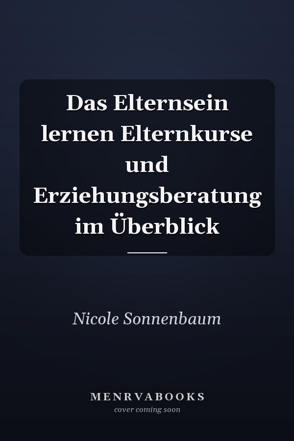 Das Elternsein lernen Elternkurse und Erziehungsberatung im Überblick