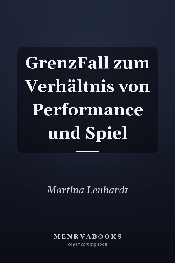 GrenzFall zum Verhältnis von Performance und Spiel